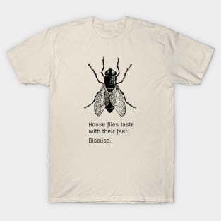 Flies taste with their feet. Discuss. T-Shirt